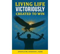 LIVING LIFE VICTORIOUSLY: CREATED TO WIN