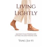 Living Lightly: Ancient Chan Wisdom for Letting Go and Finding Ease