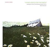 “Living Lightly on the Earth”: Building an Ark for Prince Edward Island, 1974-76 (Canadian Modern)