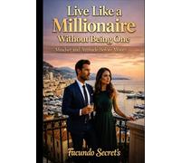 Living like a millionaire without being one: Master your mindset and raiseyour standards to live with dignity and abundance today