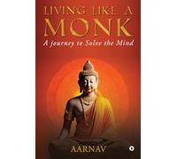 Living like a Monk: A journey to Solve the Mind