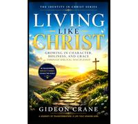 LIVING LIKE CHRIST: Growing in Character, Holiness, and Grace Through Biblical Discipleship: 2 (The Identity in Christ Series)