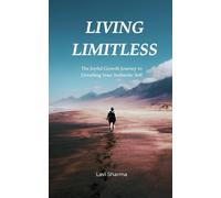 Living Limitless: The Joyful Growth Journey to Unveiling Your Authentic Self