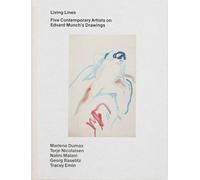 Living Lines - Five Contemporary Artists on Edvard Munch’s Drawings: Five Contemporary Artists on Edvard Munch’s Drawings: Marlene Dumas, Terje Nicolaisen, Nalini Malani, Georg Baselitz, Tracey Emin