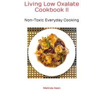 Living Low Oxalate Cookbook II: Non-Toxic Everyday Cooking