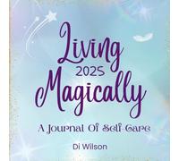 Living Magically 2025: A Journal Of Self-Care