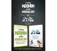 Living Maximum With Minimalism and One Step At A Time - 2 books in 1.: Simplify Your Life, Replace Negative Thinking & Habits and Attract More Joy