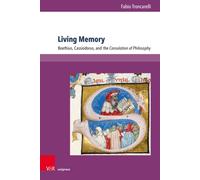 Living Memory : Boethius, Cassiodorus, and the Consolation of Philosophy