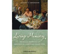 Living Memory: The Social Aesthetics of Language in a Northern Italian Town (Wiley Blackwell Studies in Discourse and Culture)