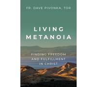 Living Metanoia: Finding Freedom and Fulfillment in Christ