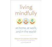 Living Mindfully: At Home,at Work, and in the World