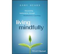 Living Mindfully: Discovering Authenticity through Mindfulness Coaching