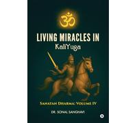 Living Miracles In KaliYuga: Sanatan Dharma: Volume IV