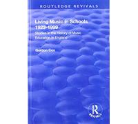 Living Music in Schools 1923-1999: Studies in the History of Music Education in England (Routledge Revivals)