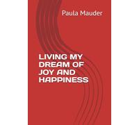 LIVING MY DREAM OF JOY AND HAPPINESS