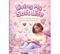 Living My Soft Life: A Self-Care Coloring Book and Reflection Journal for Women
