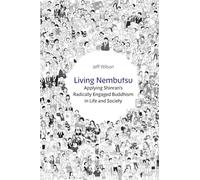 Living Nembutsu: Applying Shinran's Radically Engaged Buddhism in Life and Society