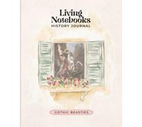Living Notebooks History Journal: Gothic Beasties Illustrations | 90 Guided History Entries with Timeline, Narration, Illustration, and Reflection