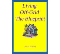 Living Off-Grid The Blueprint: Updated (The Inner Compass Series: Navigating Life with Clarity, Confidence, and Purpose)