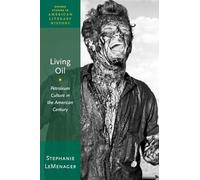 Living Oil: Petroleum Culture in the American Century (Oxford Studies in American Literary History): 05