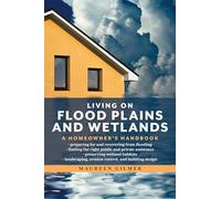 Living on Flood Plains and Wetlands: A Homeowner's Handbook