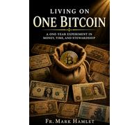 Living on One Bitcoin: A One-Year Experiment in Money, Time and Stewardship
