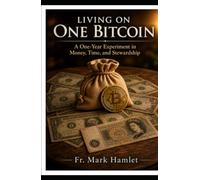 Living on One Bitcoin: A One-Year Experiment in Money, Time and Stewardship