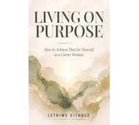 Living on Purpose: How to Achieve that for Yourself as a Career Woman