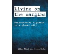 Living on the margins: Undocumented Migrants in a Global City