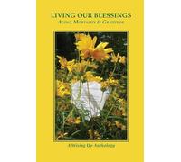 Living Our Blessings: Aging, Mortality & Gratitude: A Wising Up Anthology