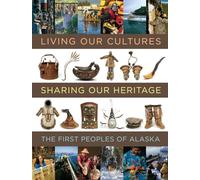 Living Our Cultures, Sharing Our Heritage: The First Peoples of Alaska