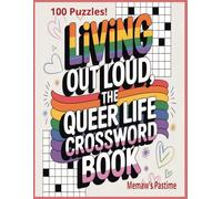 Living Out Loud: The Queer Life Crossword Book: A Compassionate Puzzle Journey Honoring Pride, Visibility, Self-Discovery, and Chosen Family