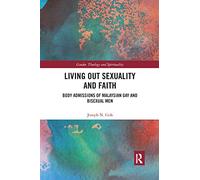 Living Out Sexuality and Faith: Body Admissions of Malaysian Gay and Bisexual Men (Gender, Theology and Spirituality)