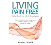 Living Pain Free: Healing Chronic Pain with Myofascial Release