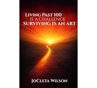 Living Past 100 Is A Challenge: Surviving Is An Art