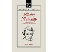 Living Poetically: Kierkegaard's Existential Aesthetics (Literature and Philosophy)