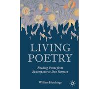 Living Poetry: Reading Poems from Shakespeare to Don Paterson