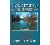Living Positive with Imperfection: A Memoir