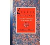 Living Presence: A Sufi Way to Mindfulness & the Essential Self: Sufi Way to Mindfulness and the Unfolding of the Essential Self