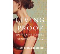 Living Proof : How Love Defied Genetic Legacy