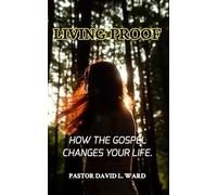 Living Proof: "How the Gospel Changes Your Life"
