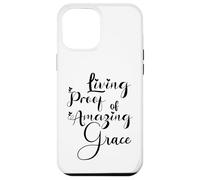 Living Proof of Amazing Grace Case for iPhone 12 Pro Max