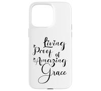 Living Proof of Amazing Grace Case for iPhone 15 Pro Max