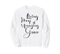 Living Proof of Amazing Grace Sweatshirt