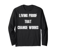 Living Proof That Change Works, Motivational Quote Long Sleeve T-Shirt