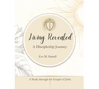 Living Revealed: A Discipleship Journey Through the Gospel of John