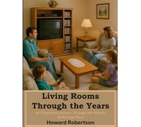 Living Rooms Through The Years: An Illustrated Journey Through Our Family Gathering Place