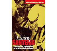 Living Santeria: Rituals and Experiences in an Afro-Cuban Religion