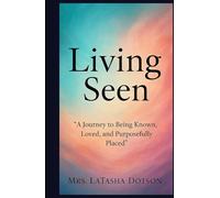 Living Seen: A Journey to Being Known, Loved, and Purposefully Placed