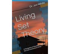 Living Set Theory: A Navigation of Numbers through the Interconnections of Set.